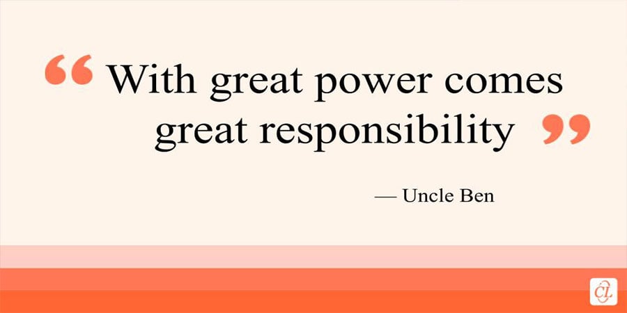 Great Power Great Responsibility Quote by Uncle Ben