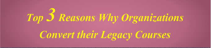 Reasons for Legacy Course Conversion