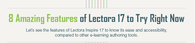 8 Amazing Features of Lectora 17 to Try Right Now [Infographic]