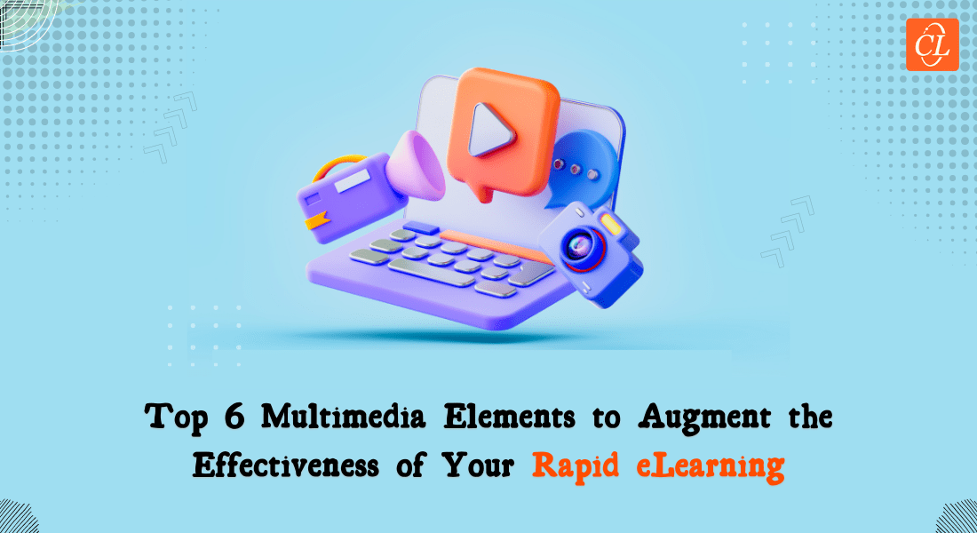  6 Multimedia Elements to Enhance Your Rapid eLearning 