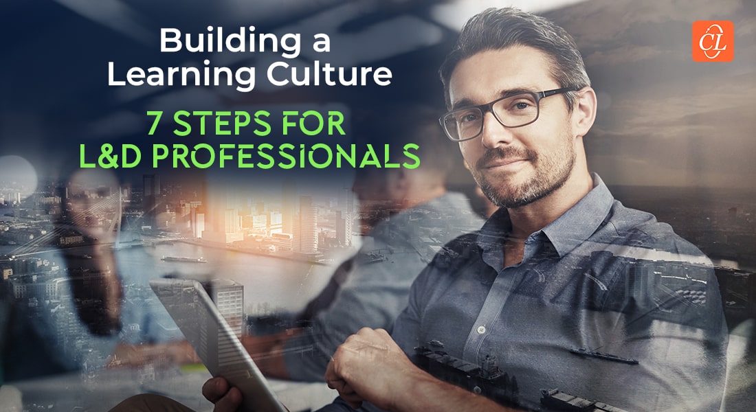  Building a Learning Culture: 7 Steps for an L&D Professional 