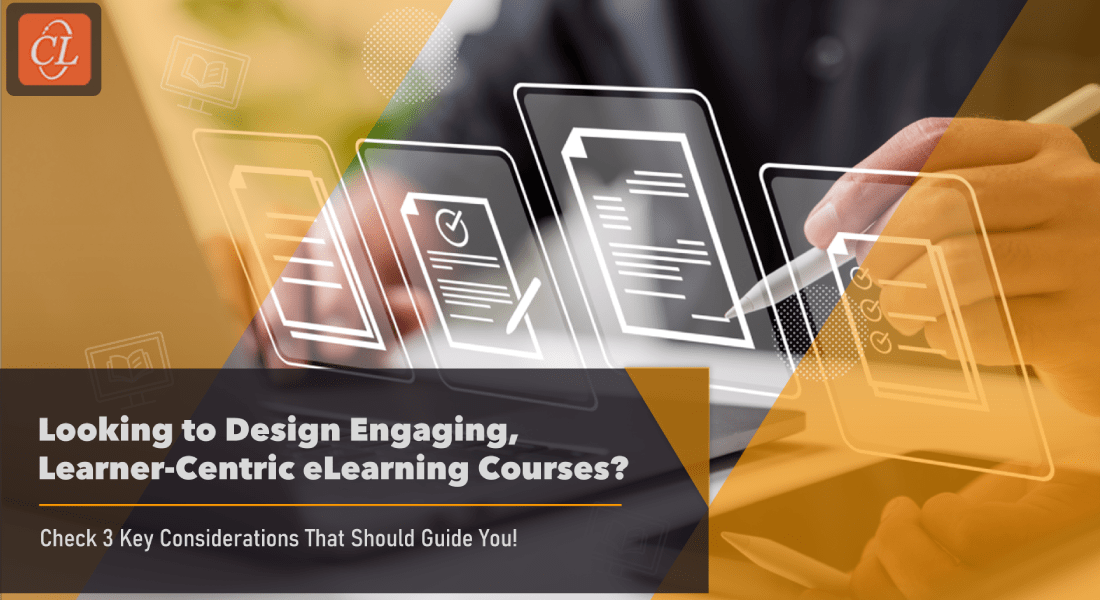  3 Key Considerations to Design Learner-Centric eLearning Courses 