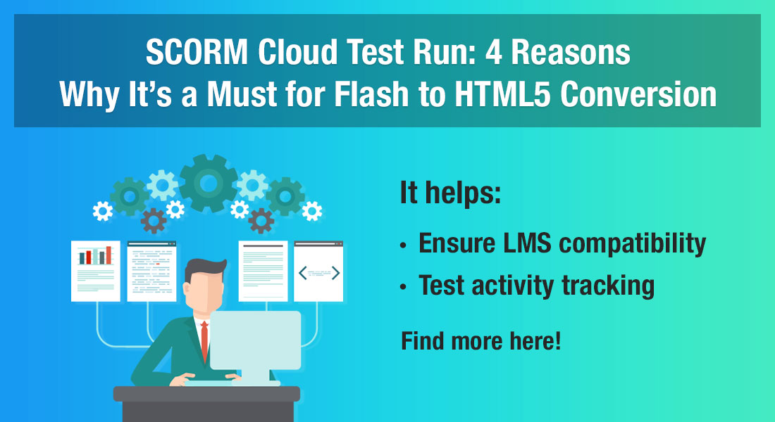  Leverage SCORM Cloud Testing for Flash to HTML5 Conversion 