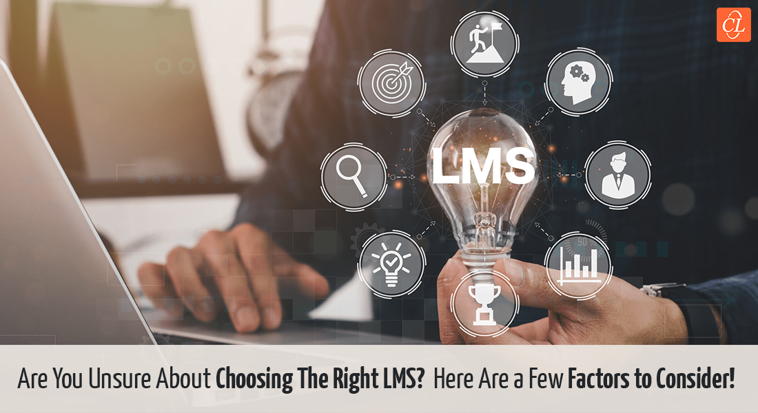  How do you Choose the Right LMS For Your Learning Needs? 