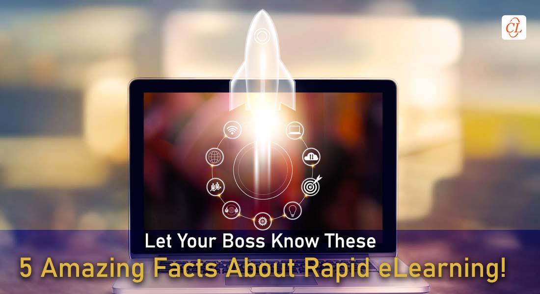  5 Facts Your Boss Should Know About Rapid eLearning 