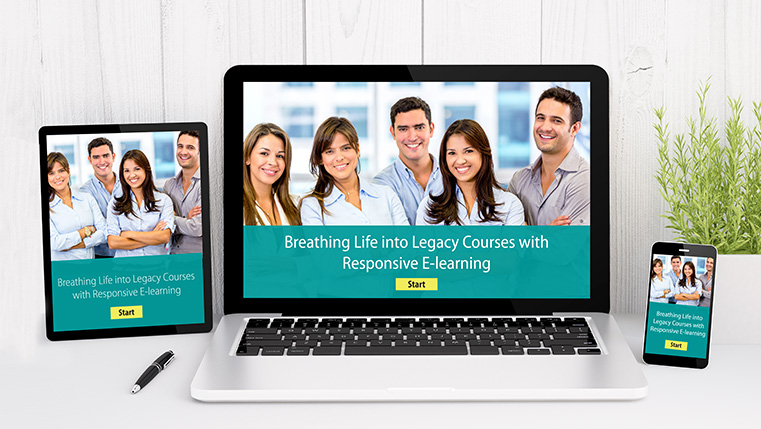  Breathing Life into Legacy Courses with Responsive E-learning 