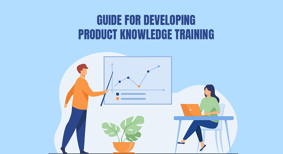  A Comprehensive Guide for Developing Impressive Content for Product Knowledge Training 