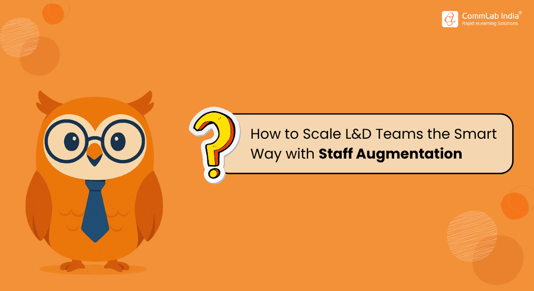 Why Staff Augmentation Is the Smart Choice for Modern L&D Teams Why Staff Augmentation Is the Smart Choice for Modern L&D Teams